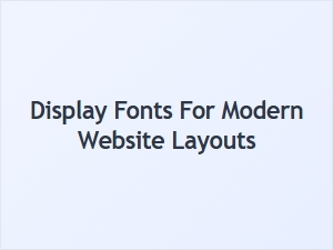 Best Display Fonts for Modern Website Layouts