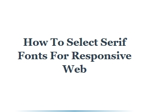 Choosing Serif Fonts for Responsive Web Design