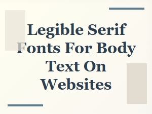 Legible Serif Fonts for Website Body Text